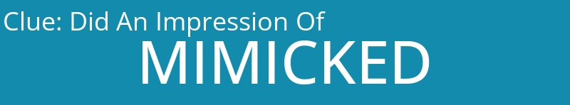 Did An Impression Of