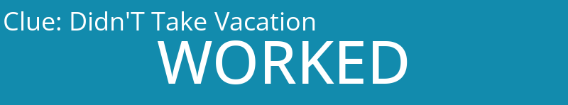 Didn'T Take Vacation
