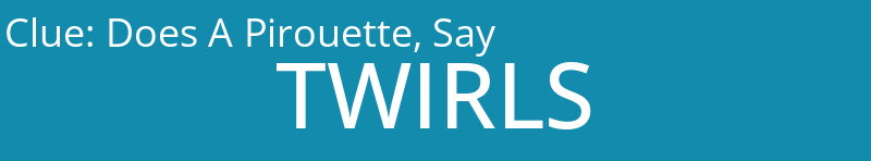 Does A Pirouette, Say