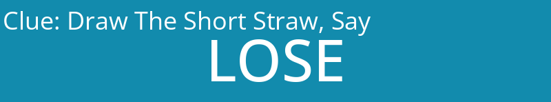 Draw The Short Straw, Say