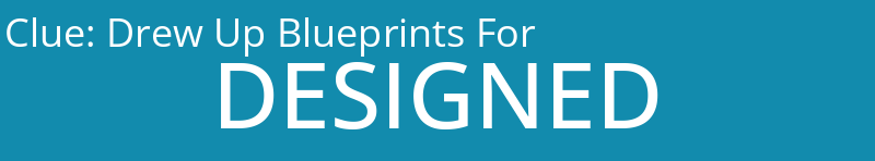 Drew Up Blueprints For