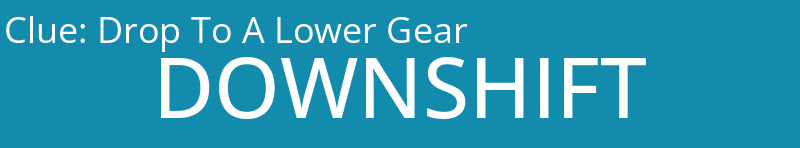 Drop To A Lower Gear