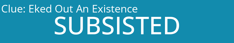 Eked Out An Existence