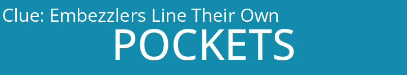 Embezzlers Line Their Own