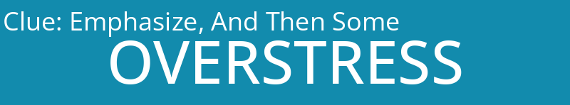 Emphasize, And Then Some