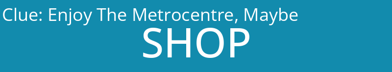 Enjoy The Metrocentre, Maybe