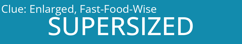 Enlarged, Fast-Food-Wise
