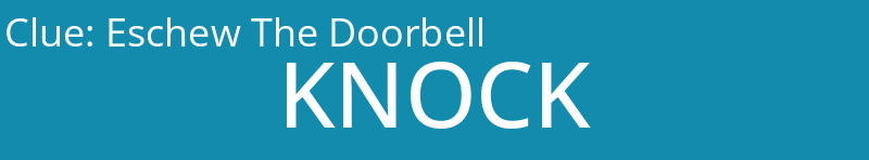 Eschew The Doorbell