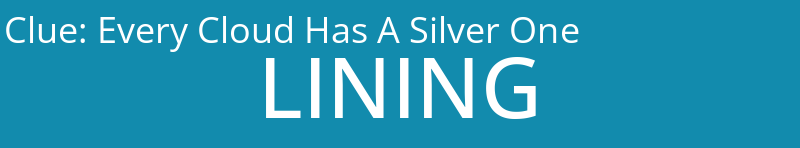 Every Cloud Has A Silver One