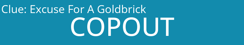 Excuse For A Goldbrick