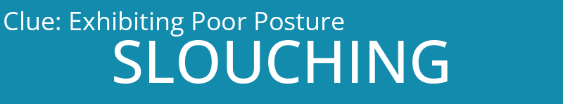 Exhibiting Poor Posture
