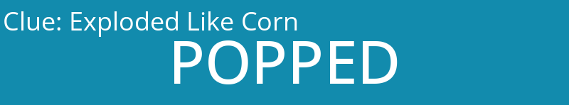 Exploded Like Corn