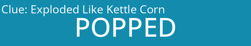 Exploded Like Kettle Corn