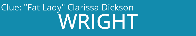 "Fat Lady" Clarissa Dickson