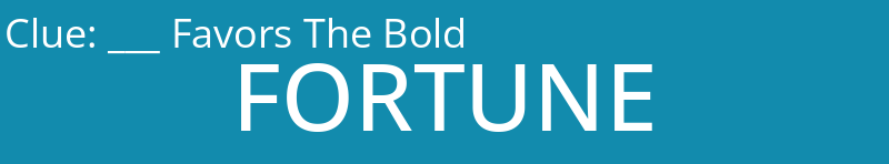 ___ Favors The Bold