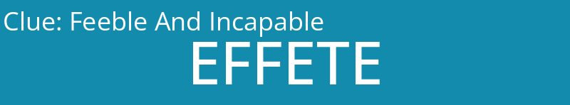 Feeble And Incapable