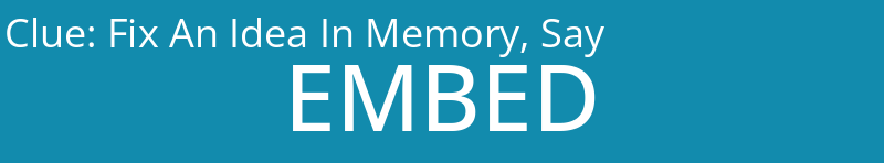 Fix An Idea In Memory, Say