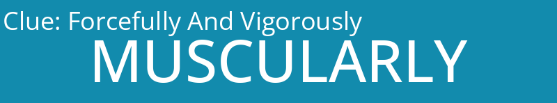 Forcefully And Vigorously
