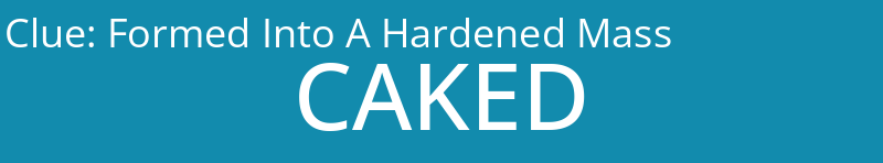 Formed Into A Hardened Mass