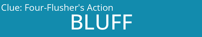 Four-Flusher's Action