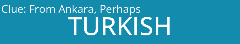 From Ankara, Perhaps