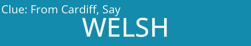 From Cardiff, Say
