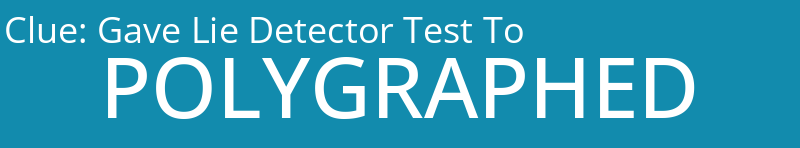 Gave Lie Detector Test To