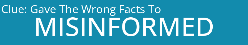 Gave The Wrong Facts To