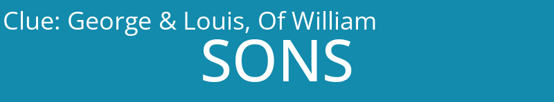 George & Louis, Of William