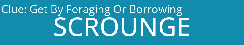 Get By Foraging Or Borrowing