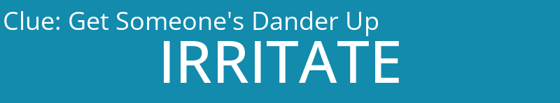 Get Someone's Dander Up