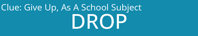 Give Up, As A School Subject