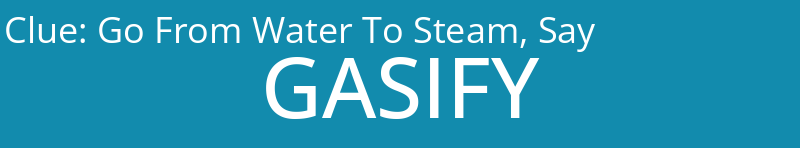 Go From Water To Steam, Say