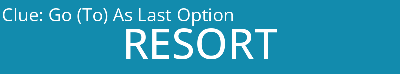 Go (To) As Last Option