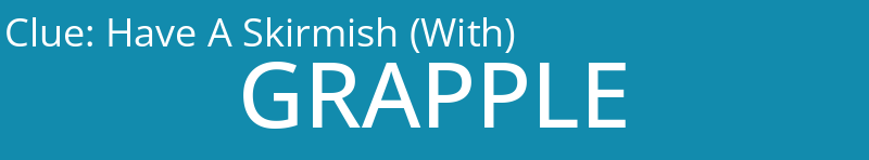 Have A Skirmish (With)