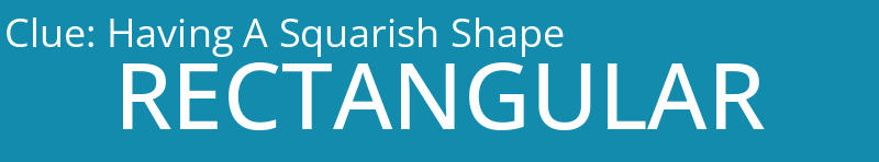 Having A Squarish Shape