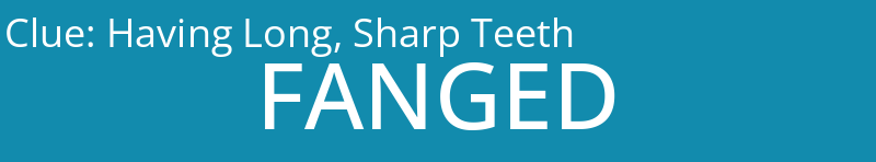 Having Long, Sharp Teeth