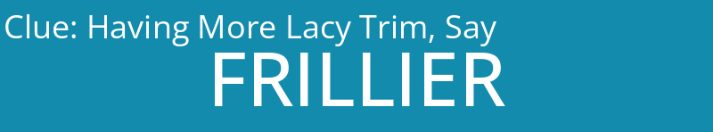 Having More Lacy Trim, Say