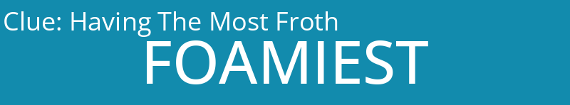Having The Most Froth