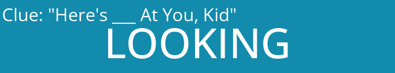 "Here's ___ At You, Kid"