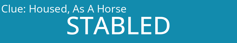 Housed, As A Horse