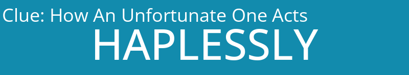 How An Unfortunate One Acts