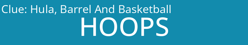 Hula, Barrel And Basketball