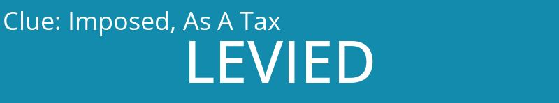 Imposed, As A Tax