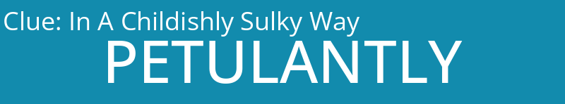 In A Childishly Sulky Way