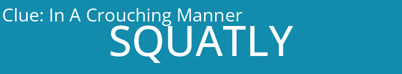 In A Crouching Manner