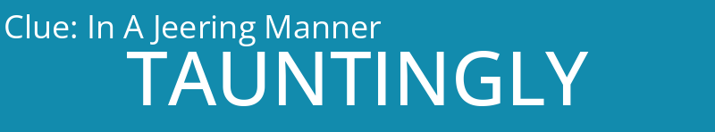 In A Jeering Manner