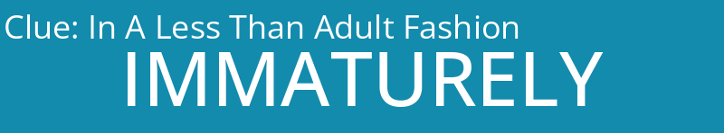 In A Less Than Adult Fashion