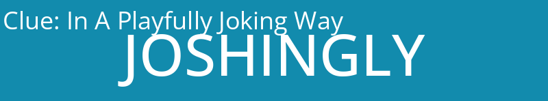 In A Playfully Joking Way