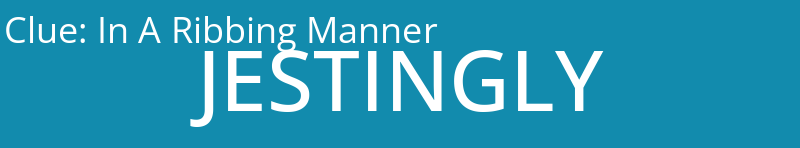In A Ribbing Manner